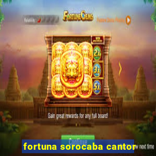 fortuna sorocaba cantor